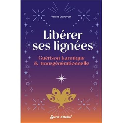 Libérer ses lignées: Guérison karmique et transgénérationnelle von SECRET ETOILES