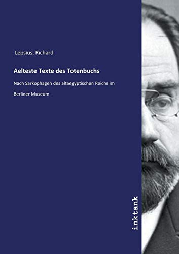 Aelteste Texte des Totenbuchs: Nach Sarkophagen des altaegyptischen Reichs im Berliner Museum von Inktank-Publishing