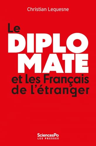 Le Diplomate et les Français de l'étranger: Comprendre les pratiques de l'Etat envers sa diaspora von SCIENCES PO