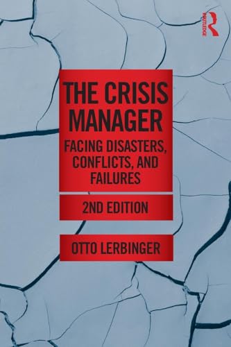 The Crisis Manager: Facing Disasters, Conflicts, and Failures (Routledge Communication Series, 2, Band 2) von Routledge