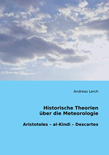 Historische Theorien über die Meteorologie: Aristoteles – al-Kindi – Descartes