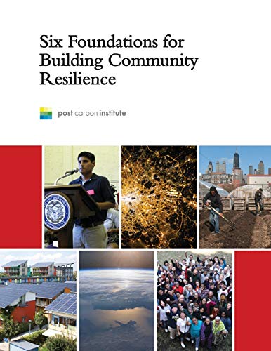 Six Foundations for Building Community Resilience von Post Carbon Institute