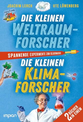 Die kleinen Weltraum- und Klimaforscher: Spannende Experimente zum Selbermachen