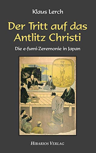 Der Tritt auf das Antlitz Christi: Die e-fumi-Zeremonie in Japan