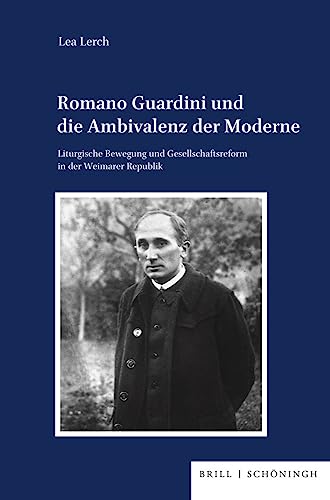 Romano Guardini und die Ambivalenz der Moderne: Liturgische Bewegung und Gesellschaftsreform in der Weimarer Republik (Veröffentlichungen der Kommission für Zeitgeschichte, Reihe B: Forschungen) von Ferdinand Schoningh Wilhelm Fink &