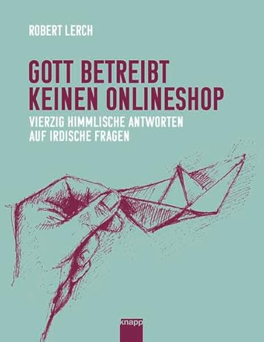 Gott betreibt keinen Onlineshop: Vierzig himmliche Antworten auf irdische Fragen von Knapp Verlag