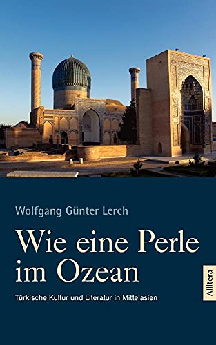 Wie eine Perle im Ozean: Türkische Kultur und Literatur in Mittelasien von Allitera Verlag