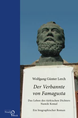 Der Verbannte von Famagusta – Das Leben des türkischen Dichters Namik Kemal: Ein biographischer Roman