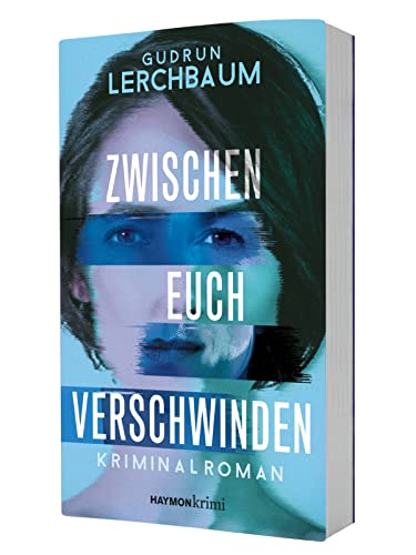 Zwischen euch verschwinden. Kriminalroman von Haymon Verlag