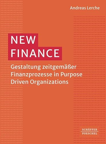 New Finance: Gestaltung zeitgemäßer Finanzprozesse in Purpose Driven Organizations