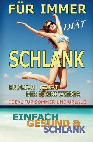 Für immer schlank - Diät: Einfach - Gesund - Schlank - ohne JOJO - Ideal für Sommer und Urlaub