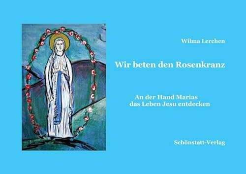 Wir beten den Rosenkranz: An der Hand Marias das Leben Jesu entdecken von Schnstatt-Verlag