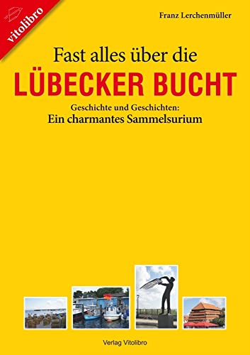 Fast alles über die Lübecker Bucht: Geschichte und Geschichten: Ein charmantes Sammelsurium von vitolibro Vito von Eichborn