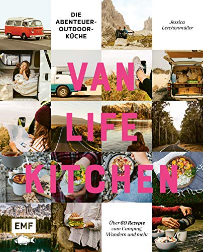 Van Life Kitchen – Die Abenteuer-Outdoor-Küche: Über 60 Rezepte zum Camping, Wandern und mehr