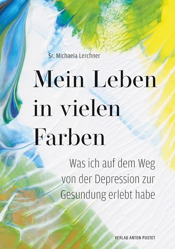 Mein Leben in vielen Farben: Was ich auf dem Weg von der Depression zur Gesundung erlebt habe. Raus aus dem Tabu – über die eigene Depression ... und Kontakten für Salzburg Stadt und Land Mein Leben in vielen Farben: Was ich auf dem Weg von der Depression zur Gesundung erlebt habe. Raus aus dem Tabu – über die eigene Depression ... und Kontakten für Salzburg Stadt und Land von Verlag Anton Pustet Salzburg
