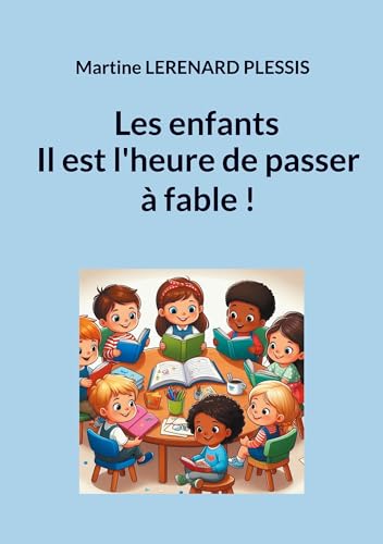 Les enfants il est l'heure de passer à fable ! Les enfants il est l'heure de passer à fable ! von BoD – Books on Demand – Frankreich