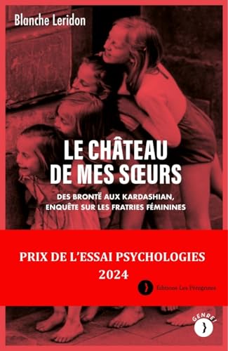 Le château de mes sœurs - Des Brontë aux Kardashian, enquête: Des Brontë aux Kardashian, enquête sur les fratries féminines Le château de mes sœurs - Des Brontë aux Kardashian, enquête: Des Brontë aux Kardashian, enquête sur les fratries féminines von LES PEREGRINES