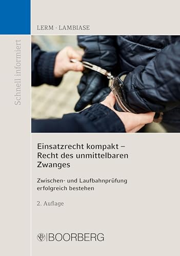 Einsatzrecht kompakt - Recht des unmittelbaren Zwanges: Zwischen- und Laufbahnprüfung erfolgreich bestehen (Schnell informiert) von Boorberg, R. Verlag