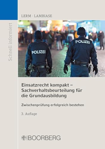 Einsatzrecht kompakt - Sachverhaltsbeurteilung für die Grundausbildung: Zwischenprüfung erfolgreich bestehen (Schnell informiert) von Boorberg, R. Verlag