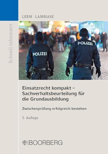 Einsatzrecht kompakt - Sachverhaltsbeurteilung für die Grundausbildung: Zwischenprüfung erfolgreich bestehen (Schnell informiert)