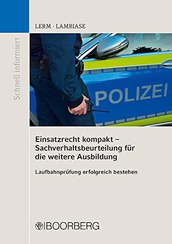 Einsatzrecht kompakt - Sachverhaltsbeurteilung für die weitere Ausbildung: Laufbahnprüfung erfolgreich bestehen (Schnell informiert) von Boorberg, R. Verlag