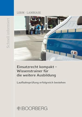 Einsatzrecht kompakt - Wissenstrainer für die weitere Ausbildung: Laufbahnprüfung erfolgreich bestehen (Schnell informiert)