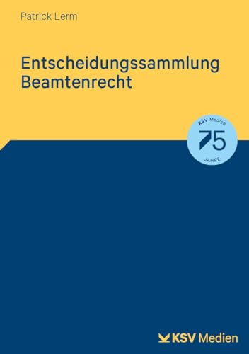 Entscheidungssammlung Beamtenrecht: Die wichtigsten Gerichtsentscheidungen auf einen Blick Entscheidungssammlung Beamtenrecht: Die wichtigsten Gerichtsentscheidungen auf einen Blick