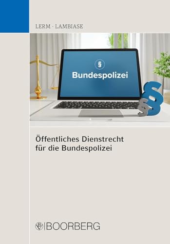 Öffentliches Dienstrecht für die Bundespolizei: Grundlagen von Boorberg, R. Verlag