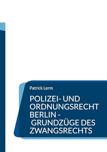 Polizei- und Ordnungsrecht Berlin - Grundzüge des Zwangsrechts: Lern- und Fallbuch für Ausbildung und Studium