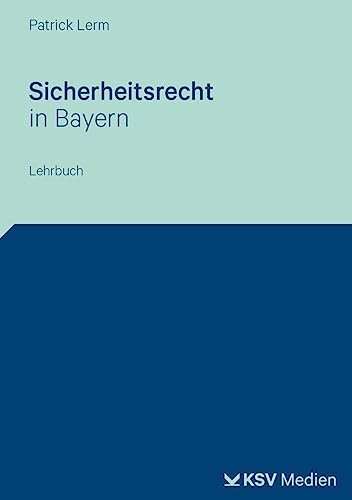 Sicherheitsrecht in Bayern: Lehrbuch von Kommunal- und Schul-Verlag/KSV Medien Wiesbaden