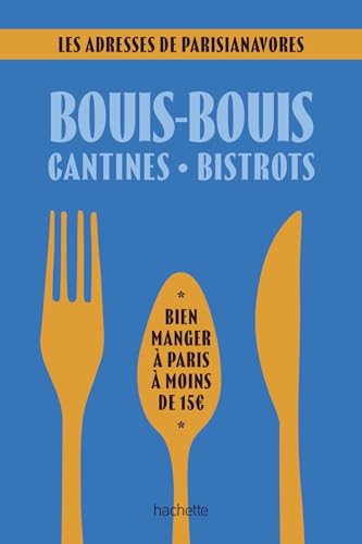 Bouis-bouis, cantines, bistrots. Les adresses de Parisianavores: Bien manger à Paris à moins de 15 euros Bouis-bouis, cantines, bistrots. Les adresses de Parisianavores: Bien manger à Paris à moins de 15 euros