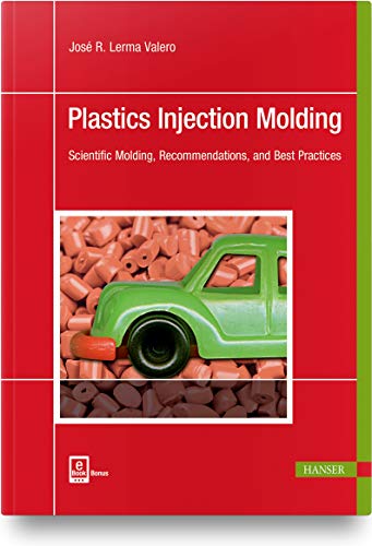 Plastics Injection Molding: Scientific Molding, Recommendations, and Best Practices von Hanser Publications