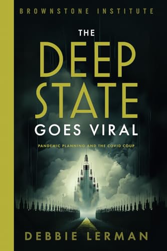 The Deep State Goes Viral: Pandemic Planning and the Covid Coup von Brownstone Institute