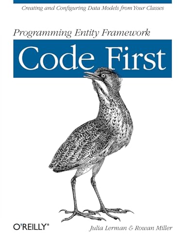 Programming Entity Framework: Code First: Creating and Configuring Data Models from Your Classes von O'Reilly Media