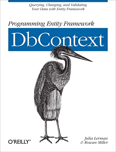 Programming Entity Framework: DbContext: Querying, Changing, and Validating Your Data with Entity Framework von O'Reilly Media