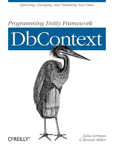 Programming Entity Framework: DbContext: Querying, Changing, and Validating Your Data with Entity Framework von O'Reilly Media