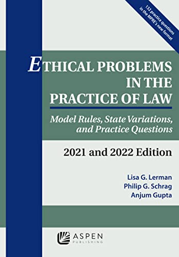 Ethical Problems in the Practice of Law 2021 and 2022: Model Rules, State Variations, and Practice Questions