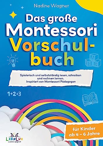 Das Große Montessori Vorschulbuch: Spielerisch und selbstständig lesen, schreiben und rechnen lernen für Kinder zwischen 4 bis 6 Jahren. Inspiriert von Montessori Pädagogen von Bookmundo