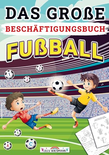Das große Beschäftigungsbuch Fußball: Die Kreative Beschäftigung für Fußballfans - Fußball Lernheft für Kinder ab 5 jahre