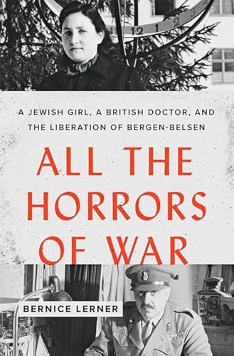 All the Horrors of War: A Jewish Girl, a British Doctor, and the Liberation of Bergen-Belsen