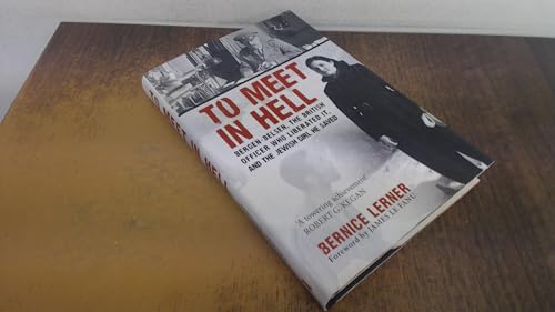 To Meet in Hell: Bergen-Belsen, the British Officer Who Liberated It, and the Jewish Girl He Saved To Meet in Hell: Bergen-Belsen, the British Officer Who Liberated It, and the Jewish Girl He Saved