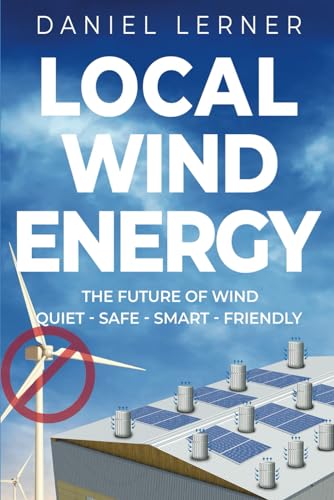 Local Wind Energy: The Future of Wind: Quiet - Safe - Smart - Friendly von selfpublishing.com