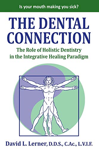 The Dental Connection: The Role of Holistic Dentistry in the Integrative Healing Paradigm