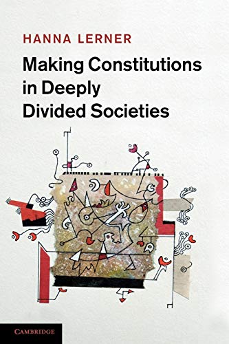 Making Constitutions in Deeply Divided Societies von Cambridge University Press