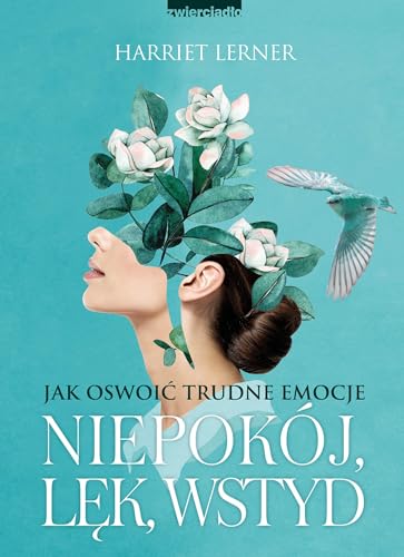 Jak oswoić trudne emocje niepokój, lęk, wstyd: Jak oswoić trudne emocje