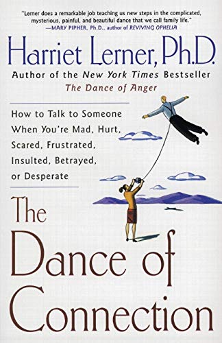 The Dance of Connection: How to Talk to Someone When You're Mad, Hurt, Scared, Frustrated, Insulted, Betrayed, or Desperate von William Morrow & Company