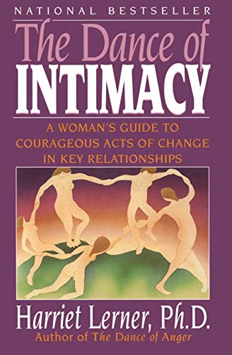 The Dance of Intimacy: A Woman's Guide to Courageous Acts of Change in Key Relationships The Dance of Intimacy: A Woman's Guide to Courageous Acts of Change in Key Relationships