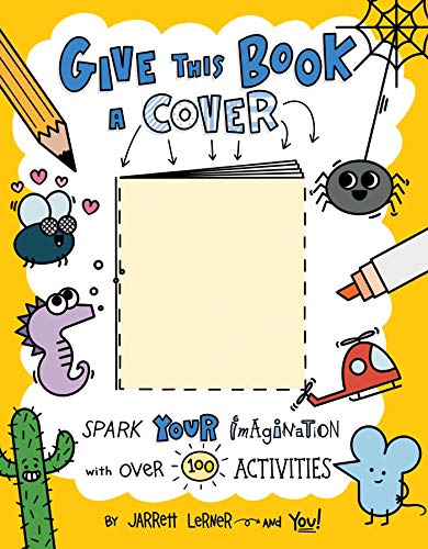 Give This Book a Cover: Spark Your Imagination with Over 100 Activities