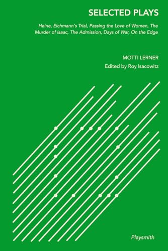 Selected Plays: Heine, Eichmann's Trial, Passing the Love of Women, The Murder of Isaac, The Admission, Days of War, On the Edge von Playsmith