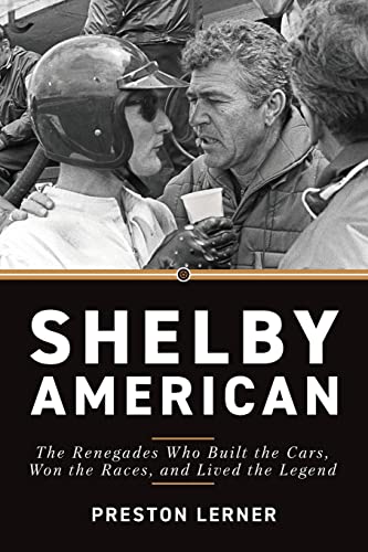 Shelby American: The Renegades Who Built the Cars, Won the Races, and Lived the Legend Shelby American: The Renegades Who Built the Cars, Won the Races, and Lived the Legend